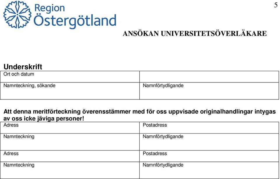 överensstämmer med för oss uppvisade