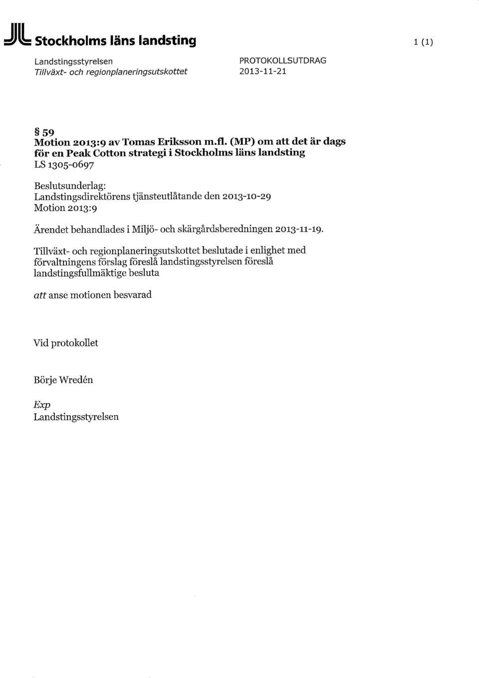 2013-10-29 Motion 2013:9 Ärendet behandlades i Miljö- och skärgårdsberedningen 2013-11-19.