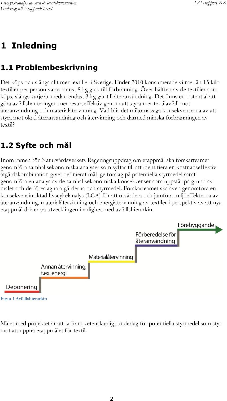 Det finns en potential att göra avfallshanteringen mer resurseffektiv genom att styra mer textilavfall mot återanvändning och materialåtervinning.