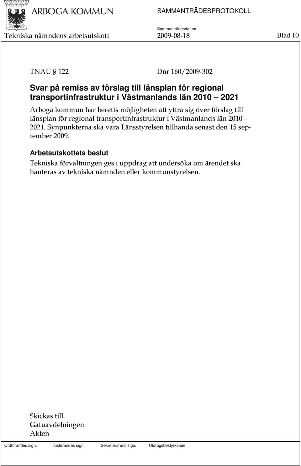 regional transportinfrastruktur i Västmanlands län 2010 2021. Synpunkterna ska vara Länsstyrelsen tillhanda senast den 15 september 2009.