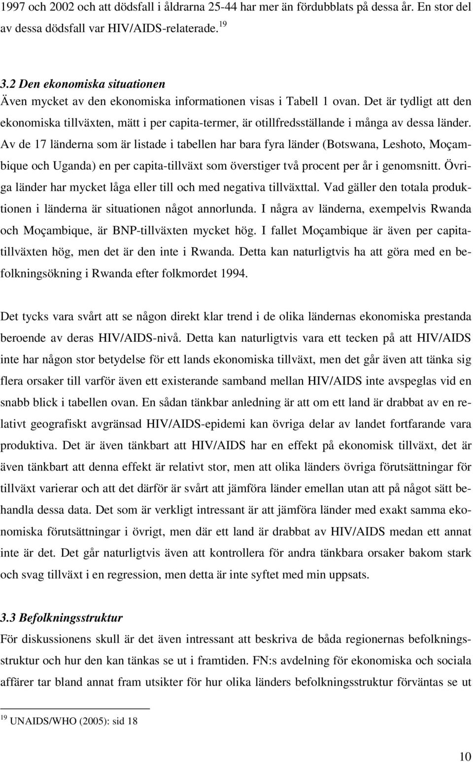 Det är tydligt att den ekonomiska tillväxten, mätt i per capita-termer, är otillfredsställande i många av dessa länder.