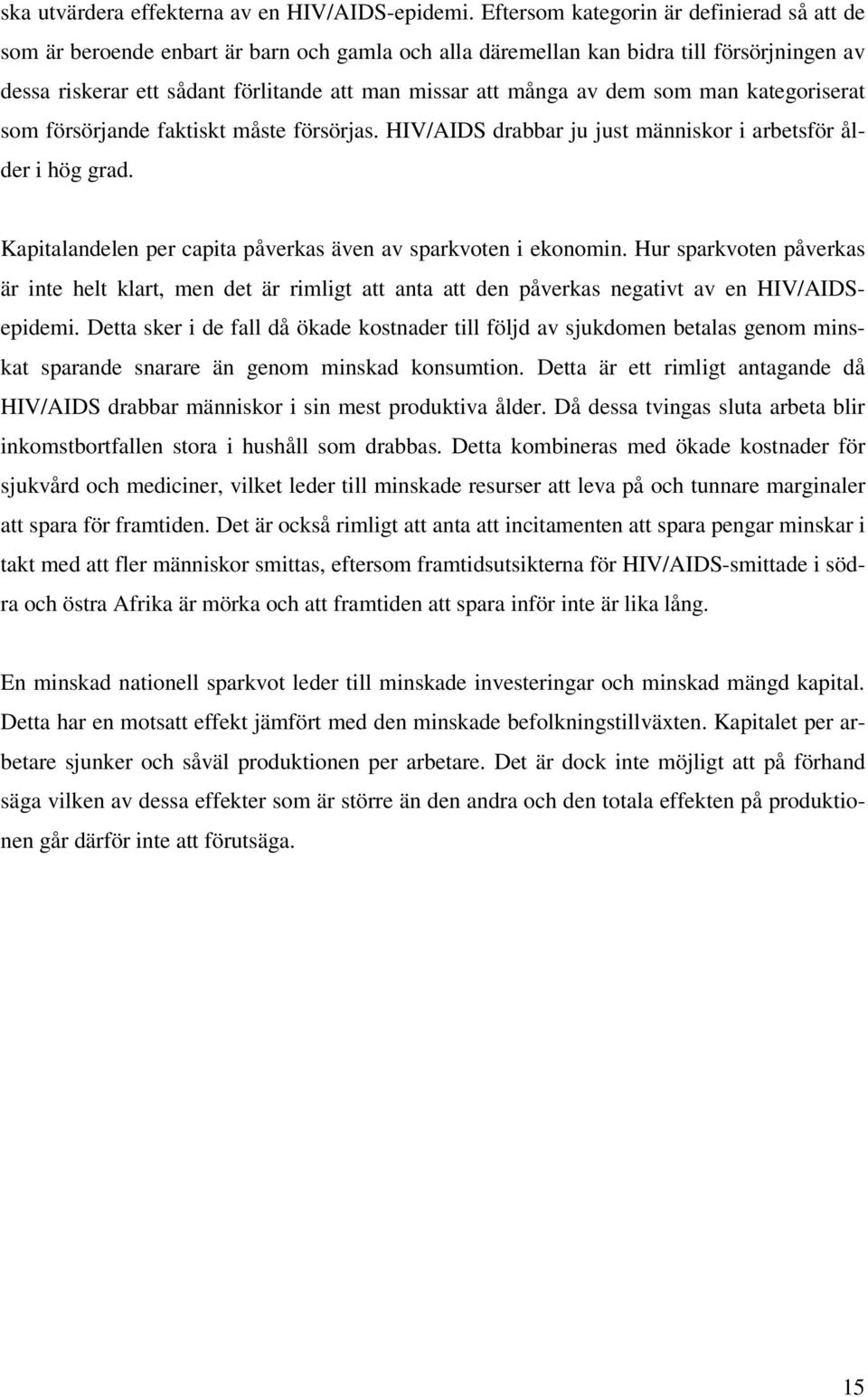 av dem som man kategoriserat som försörjande faktiskt måste försörjas. HIV/AIDS drabbar ju just människor i arbetsför ålder i hög grad.