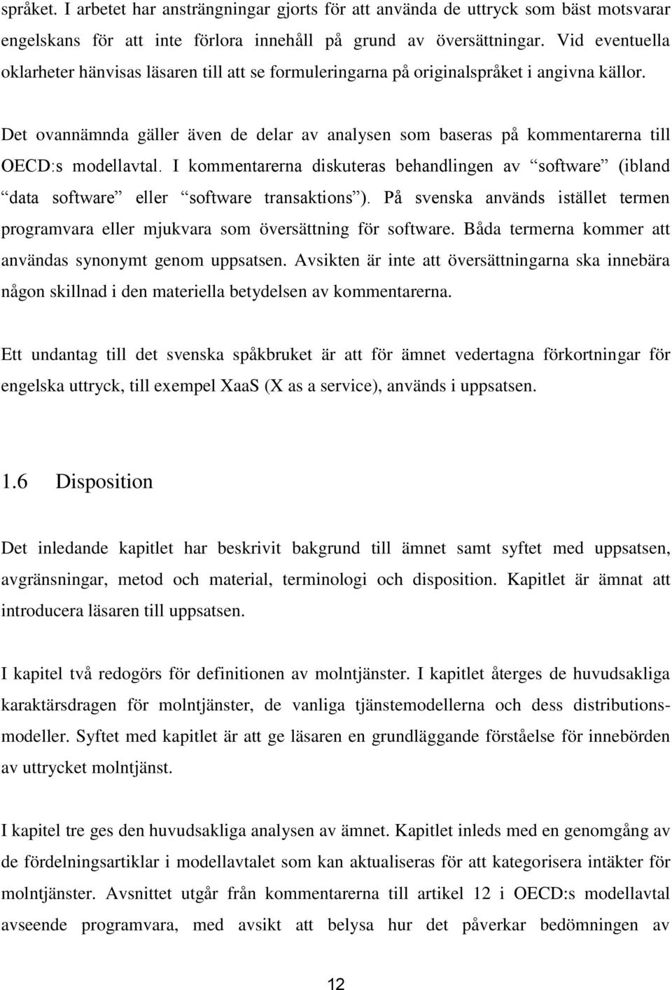 Det ovannämnda gäller även de delar av analysen som baseras på kommentarerna till OECD:s modellavtal.