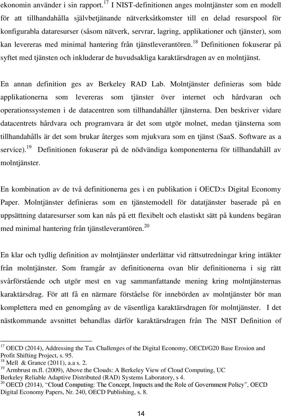 lagring, applikationer och tjänster), som kan levereras med minimal hantering från tjänstleverantören.