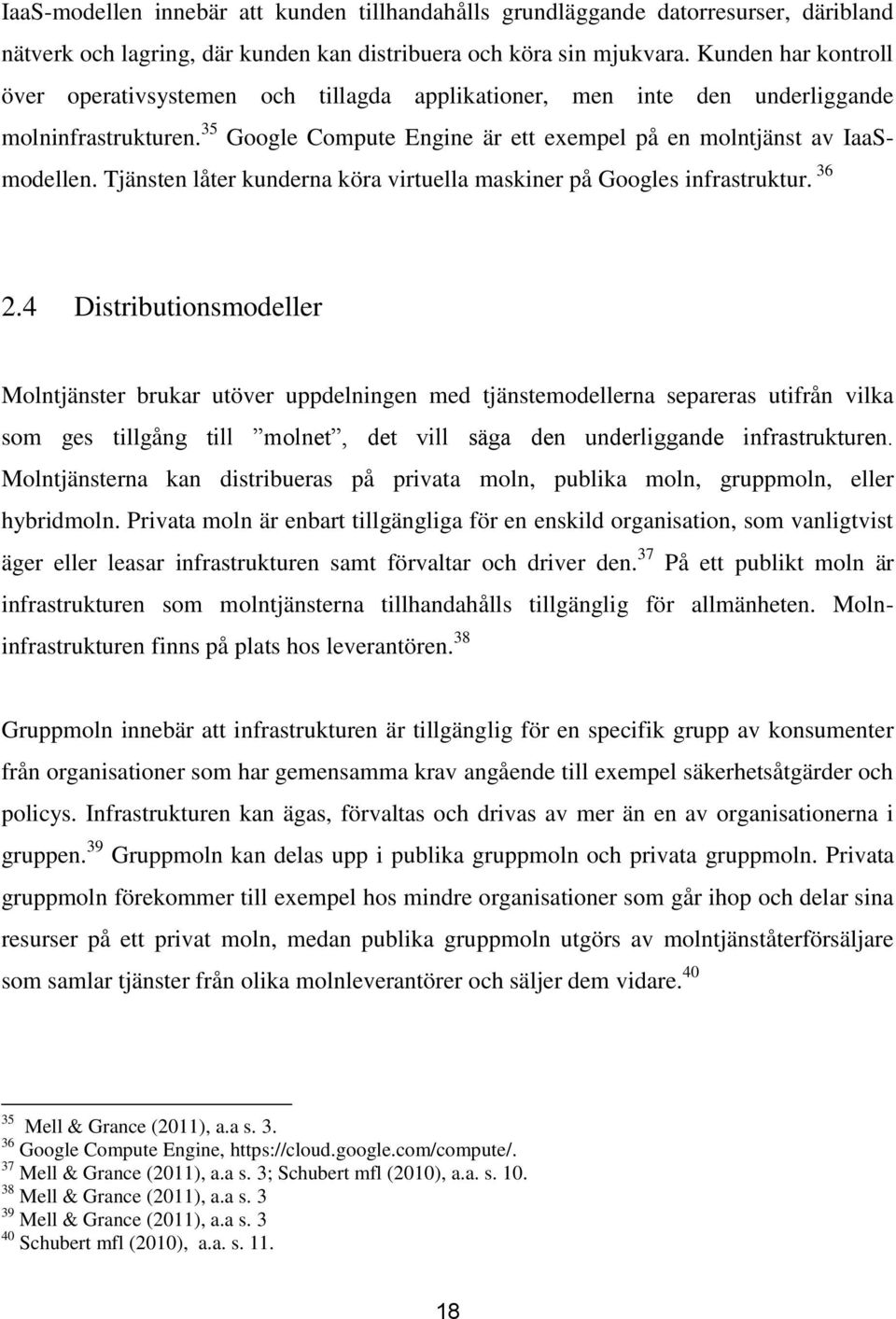 Tjänsten låter kunderna köra virtuella maskiner på Googles infrastruktur. 36 2.