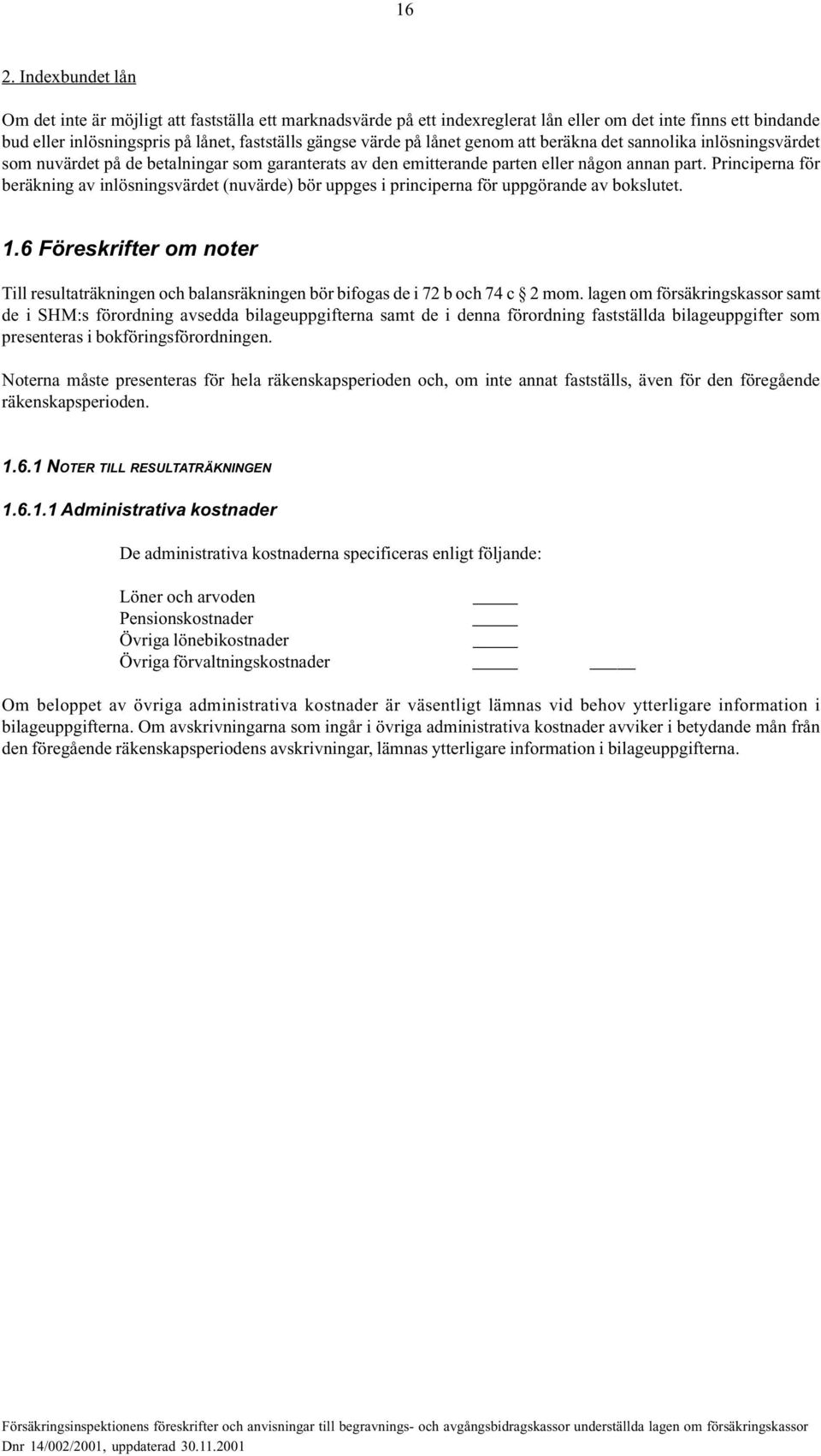 Principerna för beräkning av inlösningsvärdet (nuvärde) bör uppges i principerna för uppgörande av bokslutet. 1.