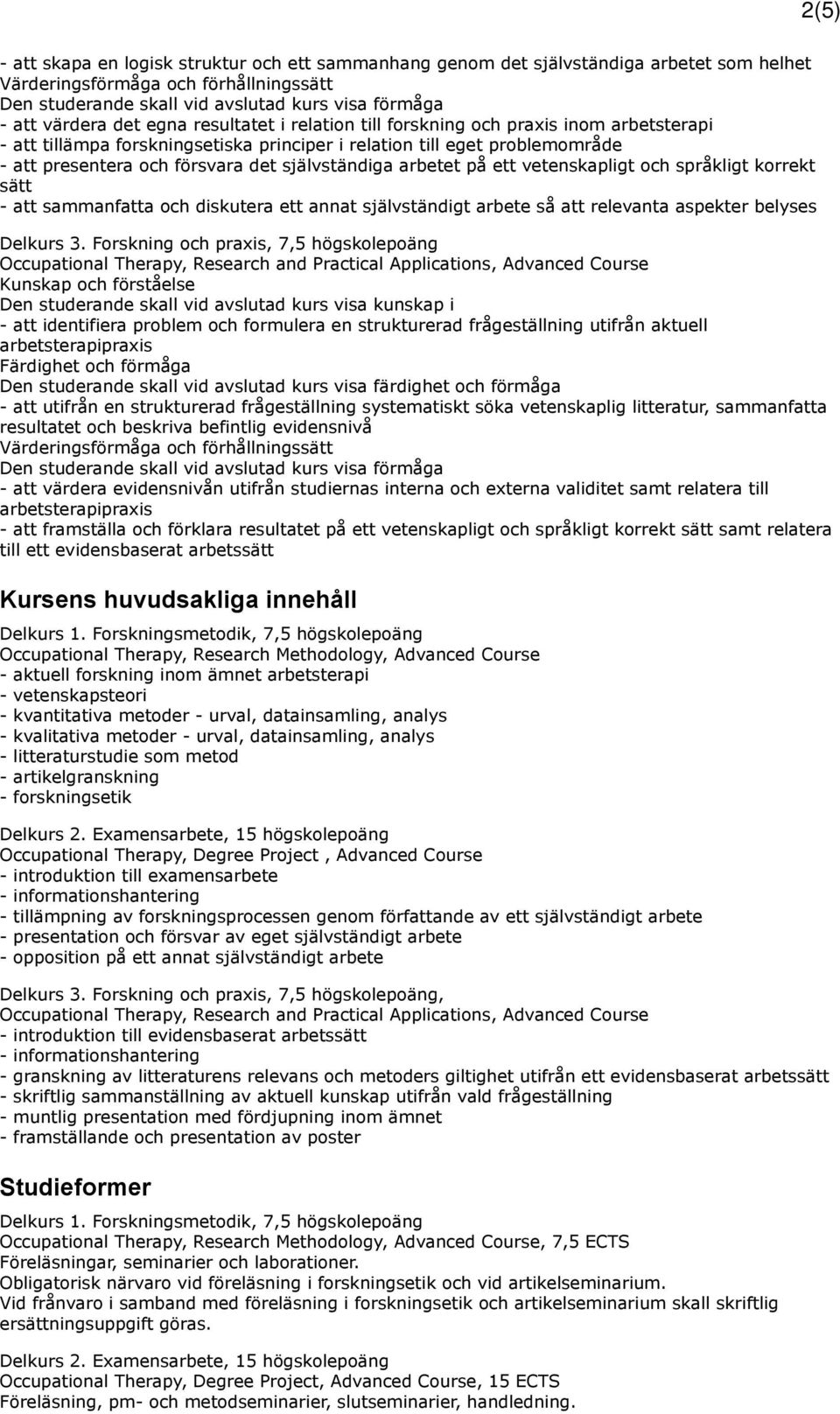 diskutera ett annat självständigt arbete så att relevanta aspekter belyses Delkurs 3.