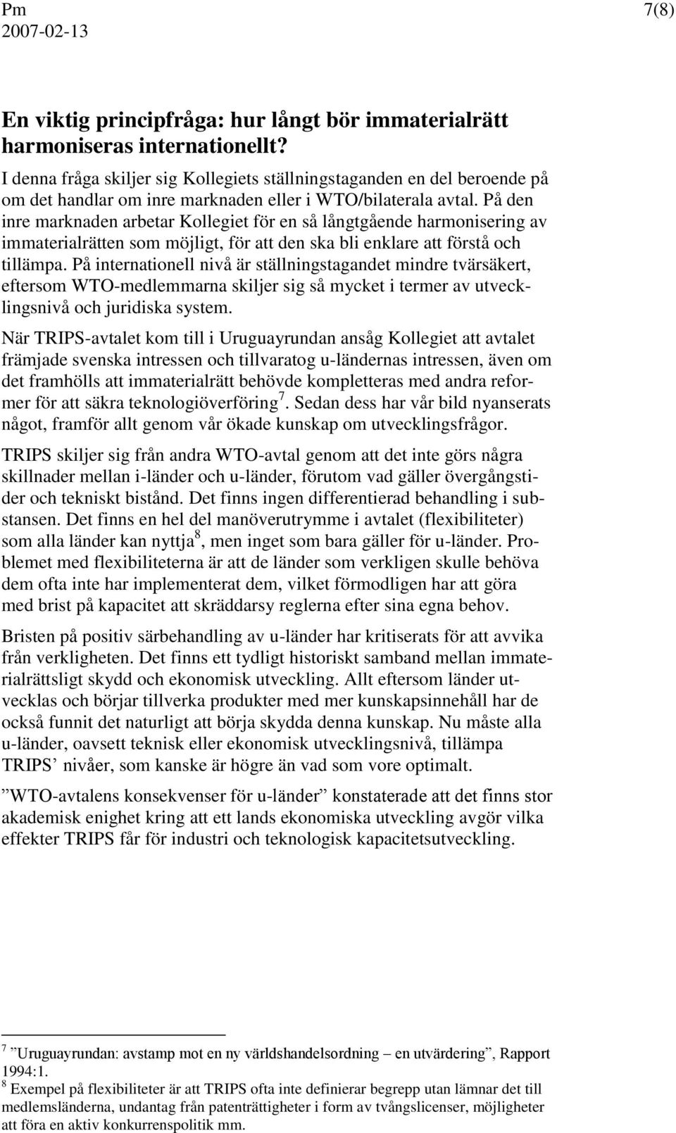 På den inre marknaden arbetar Kollegiet för en så långtgående harmonisering av immaterialrätten som möjligt, för att den ska bli enklare att förstå och tillämpa.