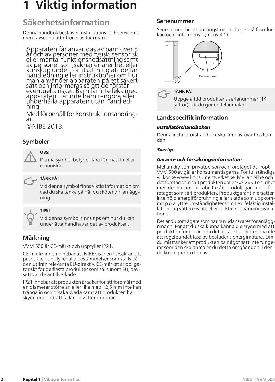 handledning eller instruktioner om hur man använder apparaten på ett säkert sätt och informeras så att de förstår eventuella risker. Barn får inte leka med apparaten.