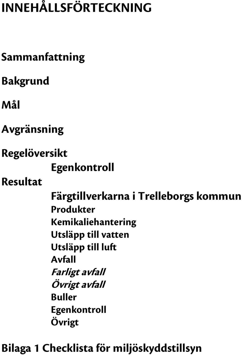 Kemikaliehantering Utsläpp till vatten Utsläpp till luft Avfall Farligt