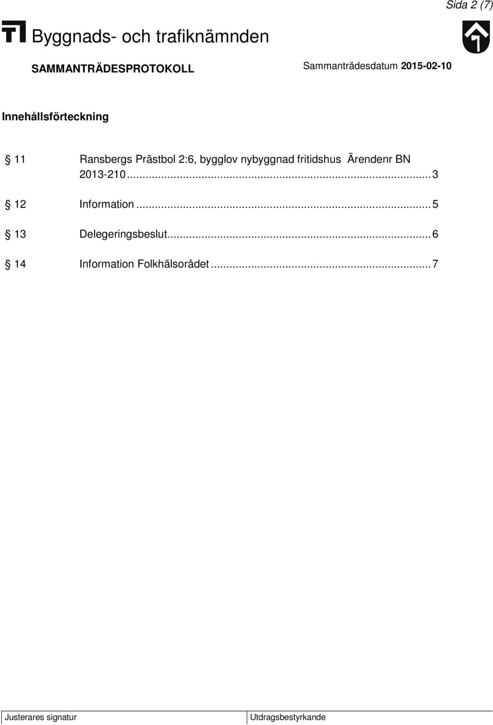 Ärendenr BN 2013-210... 3 12 Information.