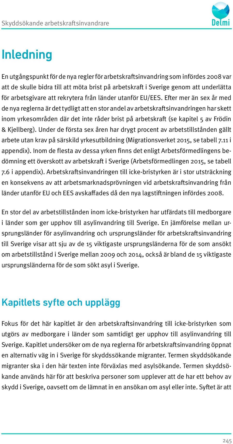 Efter mer än sex år med de nya reglerna är det tydligt att en stor andel av arbetskraftsinvandringen har skett inom yrkesområden där det inte råder brist på arbetskraft (se kapitel 5 av Frödin &