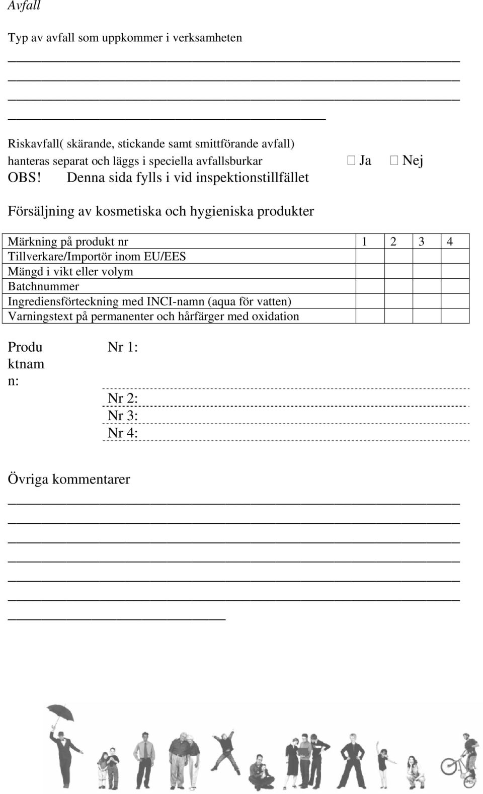 Denna sida fylls i vid inspektionstillfället Försäljning av kosmetiska och hygieniska produkter Märkning på produkt nr 1 2 3 4