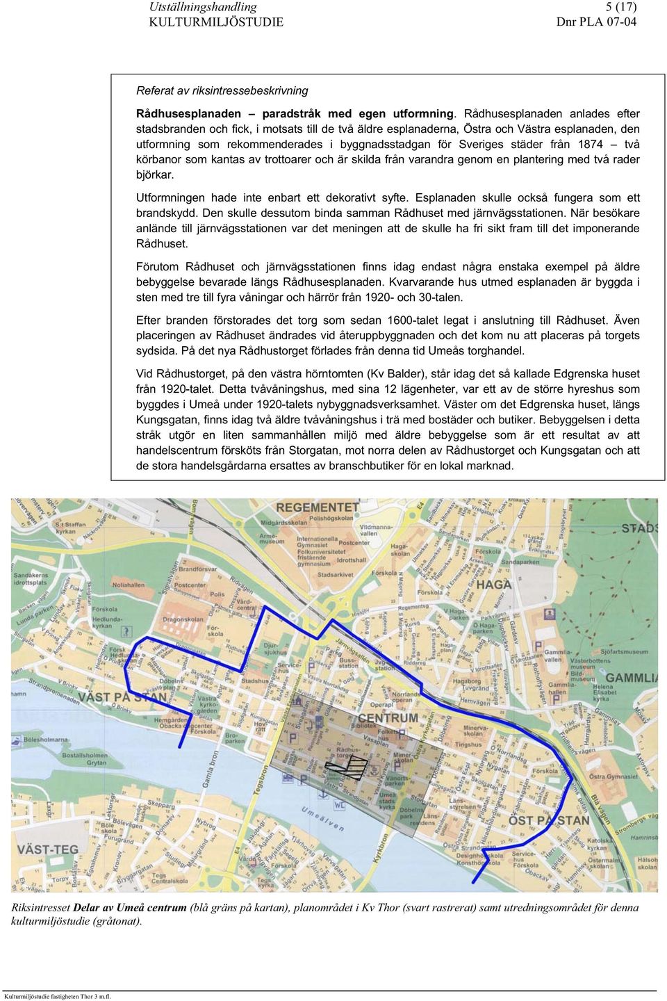 från 1874 två körbanor som kantas av trottoarer och är skilda från varandra genom en plantering med två rader björkar. Utformningen hade inte enbart ett dekorativt syfte.