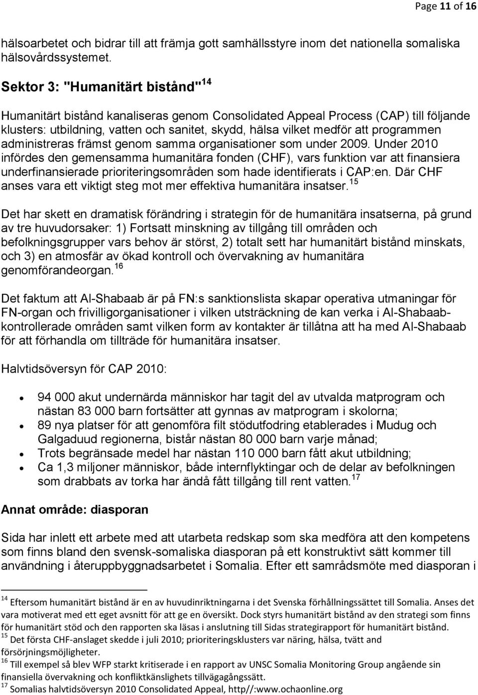 programmen administreras främst genom samma organisationer som under 2009.