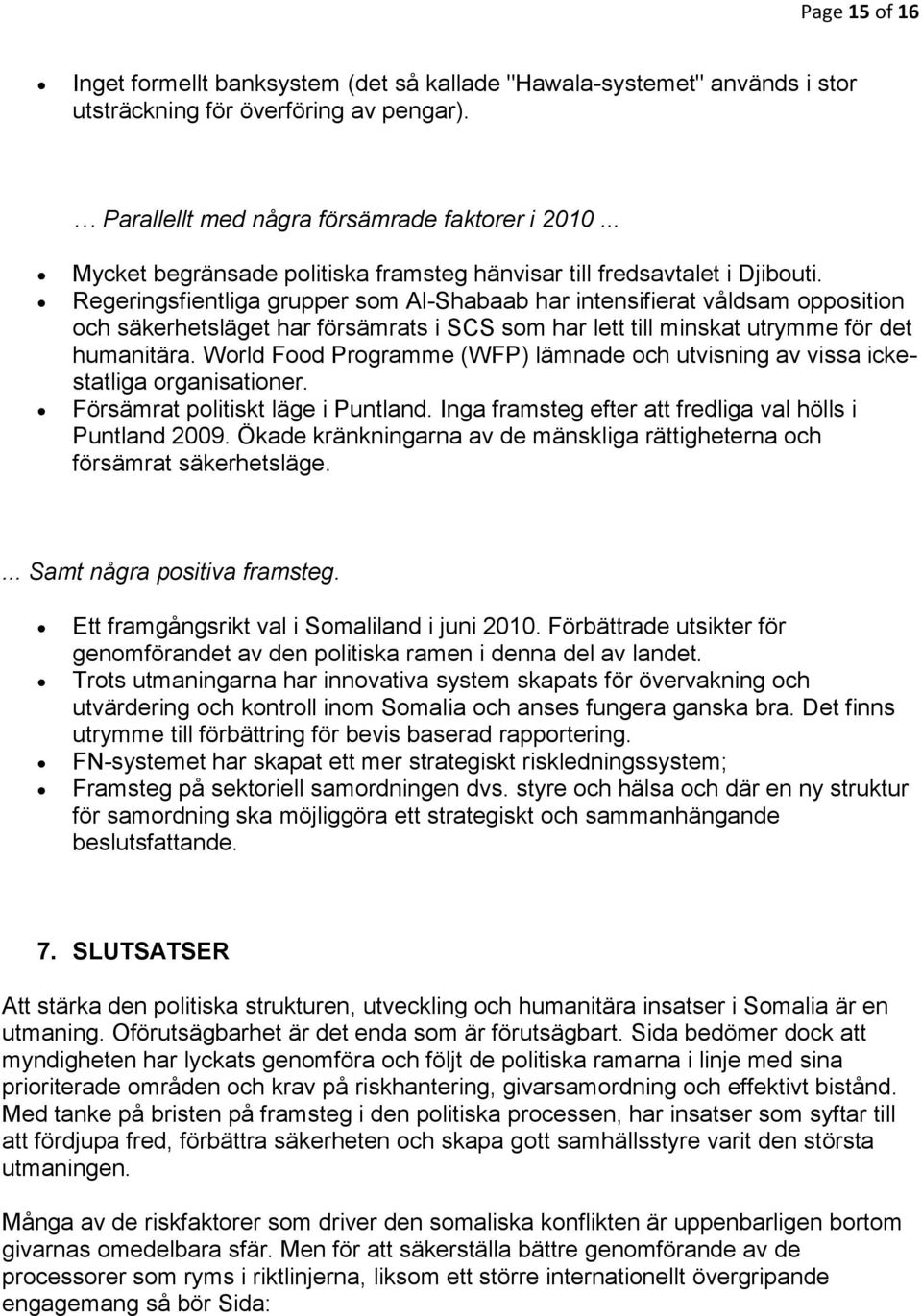 Regeringsfientliga grupper som Al-Shabaab har intensifierat våldsam opposition och säkerhetsläget har försämrats i SCS som har lett till minskat utrymme för det humanitära.