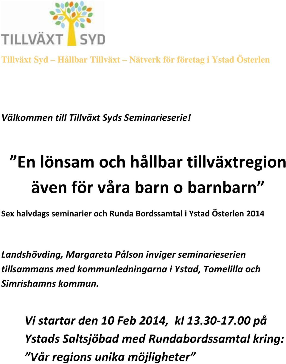 Bordssamtal i Ystad Österlen 2014 Landshövding, Margareta Pålson inviger seminarieserien tillsammans med