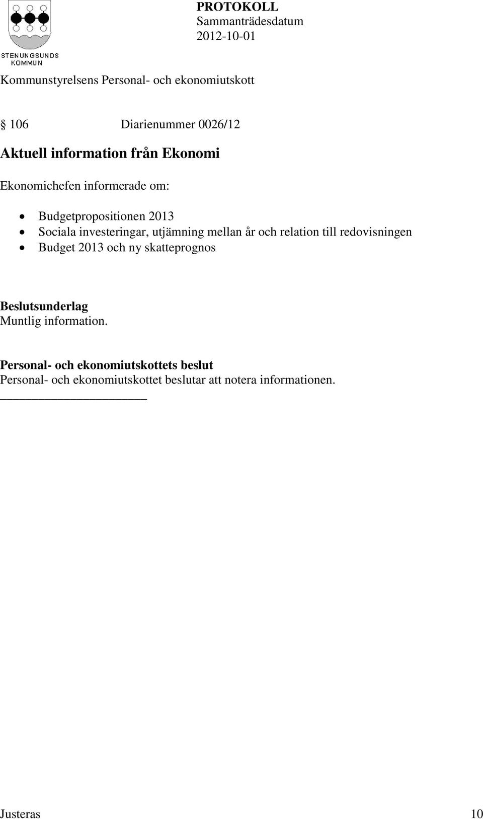 mellan år och relation till redovisningen Budget 2013 och ny skatteprognos