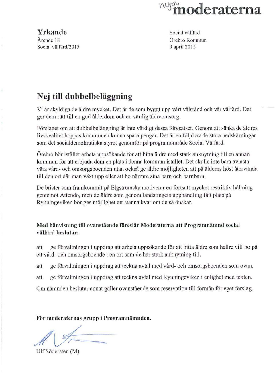 Genom att sänka de äldres livskvalitet hoppas kommunen kunna spara pengar. Det är en följd av de stora nedskärningar som det socialdemokratiska styret genomför på programområde Social Välfård.