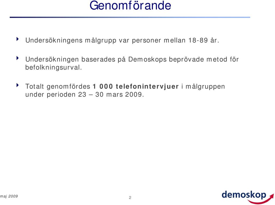 Undersökningen baserades på Demoskops beprövade metod