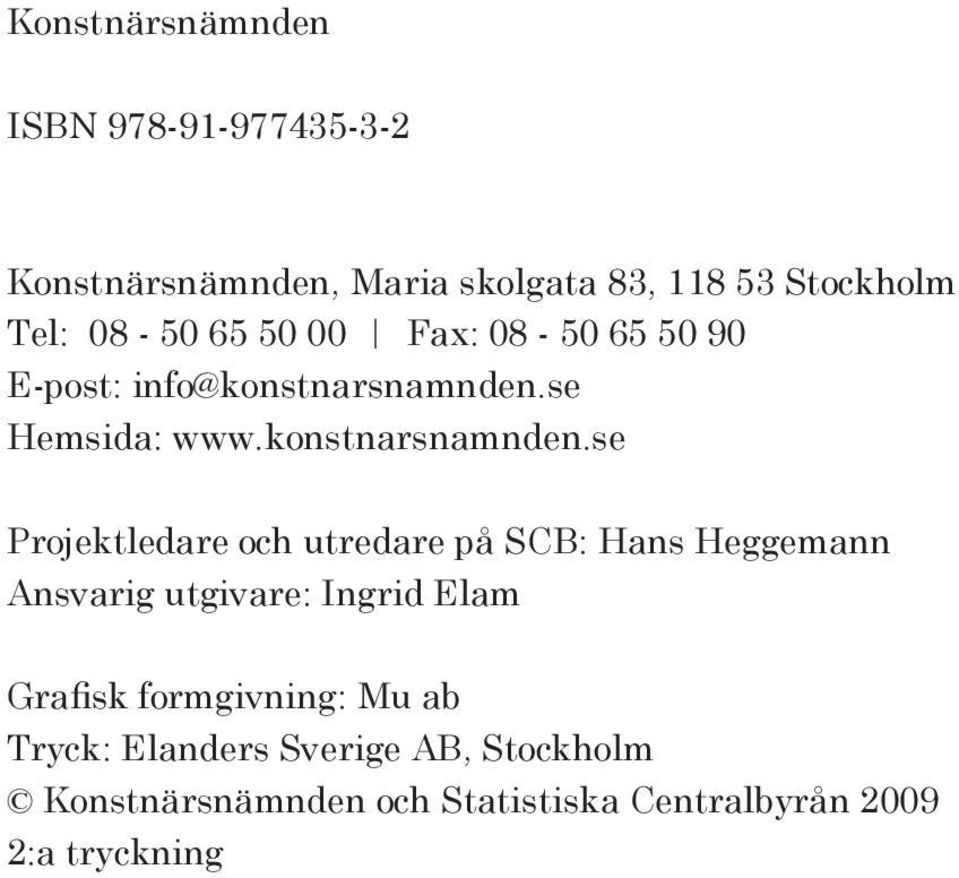 se Hemsida: www.konstnarsnamnden.