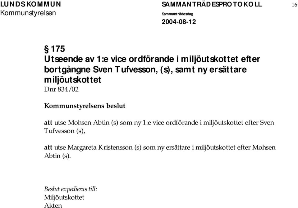 Mohsen Abtin (s) som ny 1:e vice ordförande i miljöutskottet efter Sven Tufvesson (s), att utse