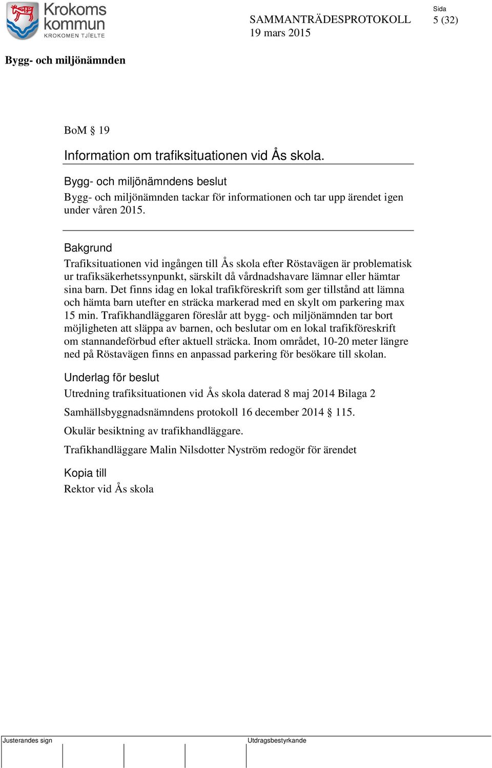 Det finns idag en lokal trafikföreskrift som ger tillstånd att lämna och hämta barn utefter en sträcka markerad med en skylt om parkering max 15 min.