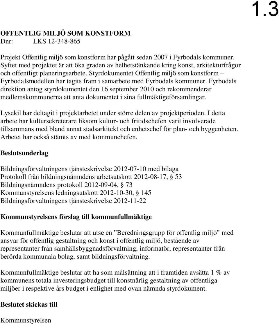 Styrdokumentet Offentlig miljö som konstform Fyrbodalsmodellen har tagits fram i samarbete med Fyrbodals kommuner.