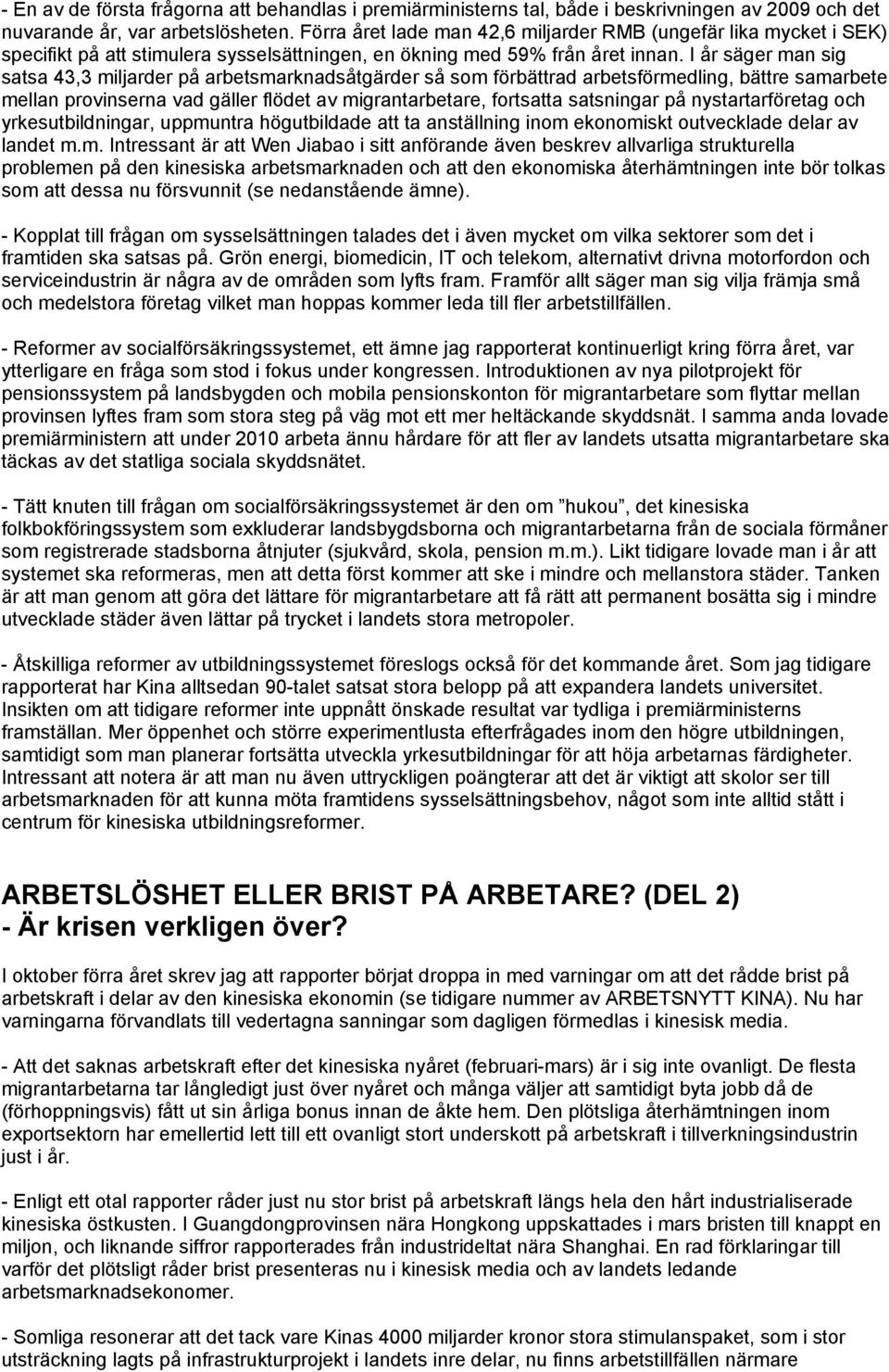 I år säger man sig satsa 43,3 miljarder på arbetsmarknadsåtgärder så som förbättrad arbetsförmedling, bättre samarbete mellan provinserna vad gäller flödet av migrantarbetare, fortsatta satsningar på