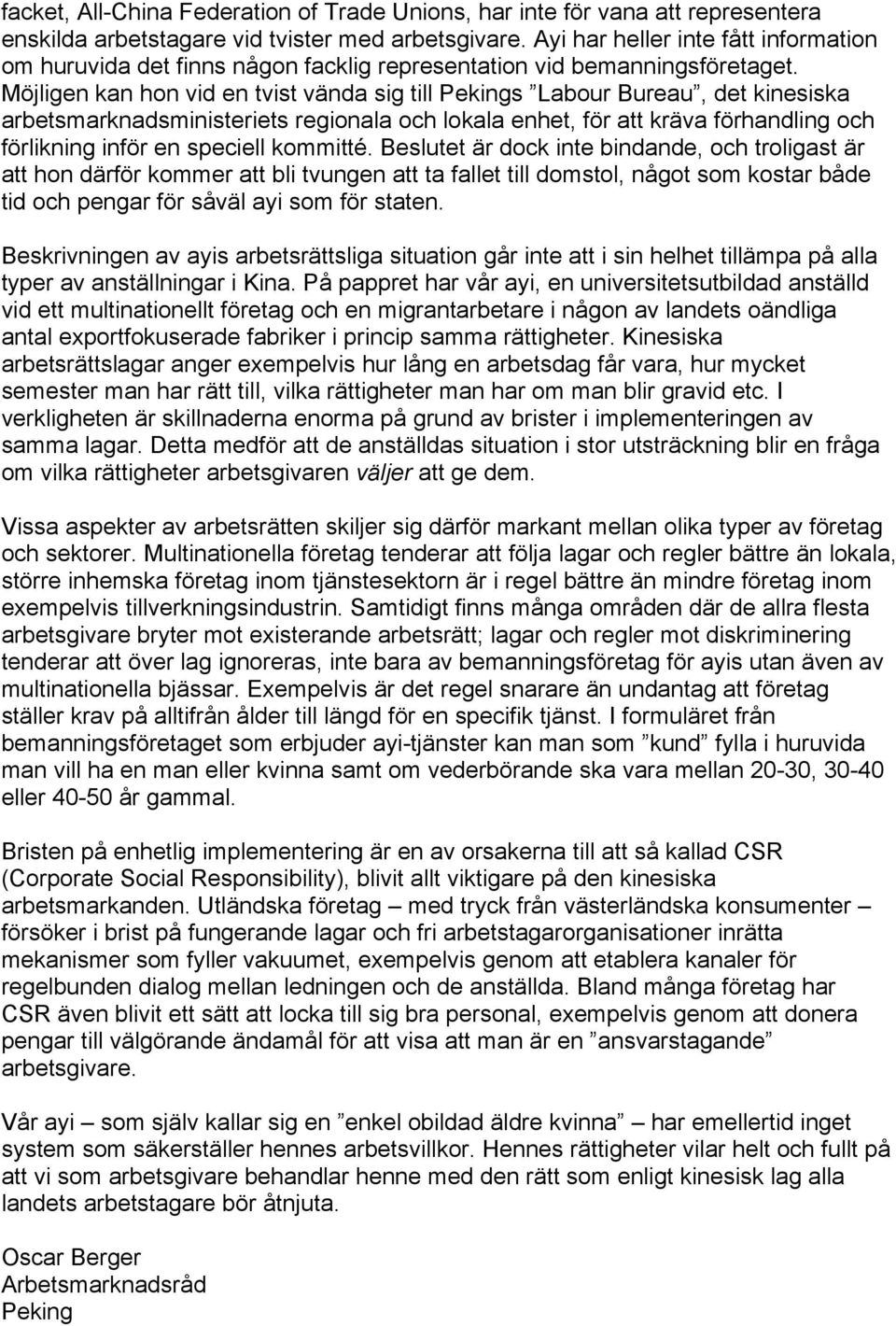 Möjligen kan hon vid en tvist vända sig till Pekings Labour Bureau, det kinesiska arbetsmarknadsministeriets regionala och lokala enhet, för att kräva förhandling och förlikning inför en speciell