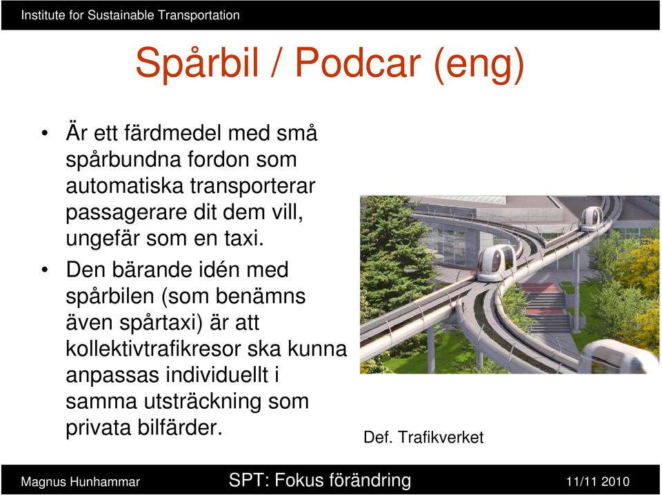 Den bärande idén med spårbilen (som benämns även spårtaxi) är att kollektivtrafikresor