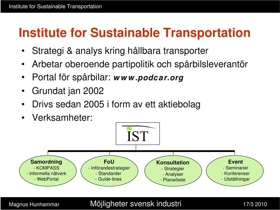 org Grundat jan 2002 Drivs sedan 2005 i form av ett aktiebolag Verksamheter: Samordning - KOMPASS - Informella nätverk -