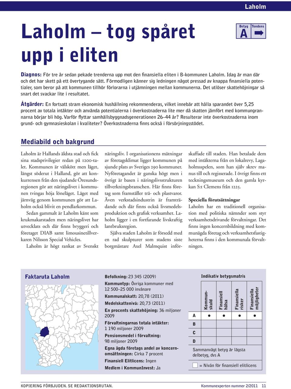 Förmodligen känner sig ledningen något pressad av knappa finansiella potentialer, som beror på att kommunen tillhör förlorarna i utjämningen mellan kommunerna.