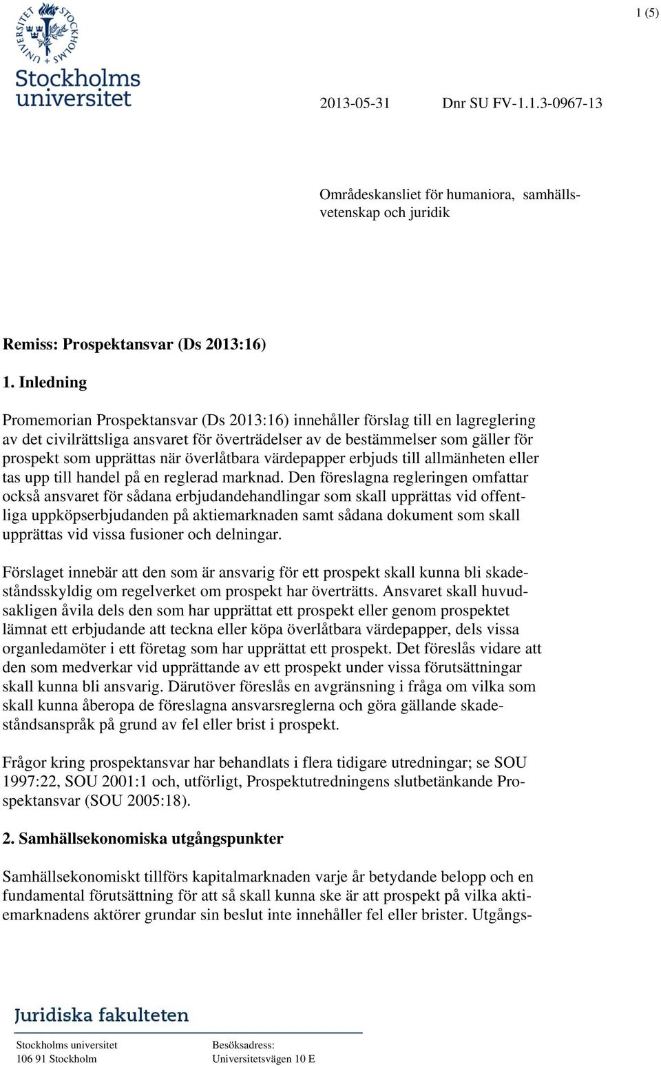 överlåtbara värdepapper erbjuds till allmänheten eller tas upp till handel på en reglerad marknad.