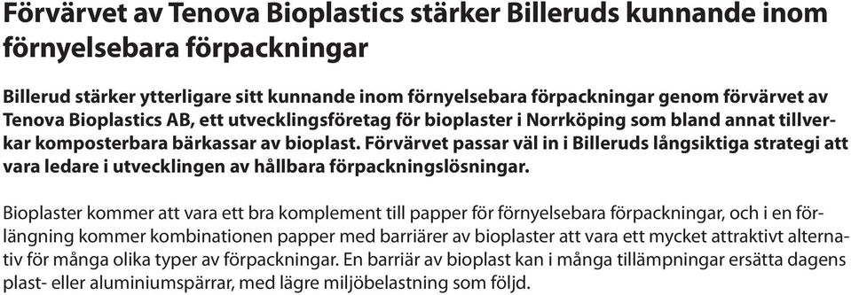 Förvärvet passar väl in i Billeruds långsiktiga strategi att vara ledare i utvecklingen av hållbara förpackningslösningar.