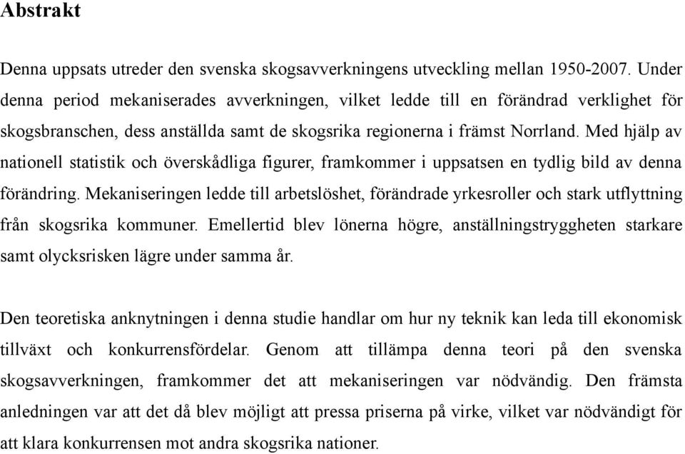 Med hjälp av nationell statistik och överskådliga figurer, framkommer i uppsatsen en tydlig bild av denna förändring.