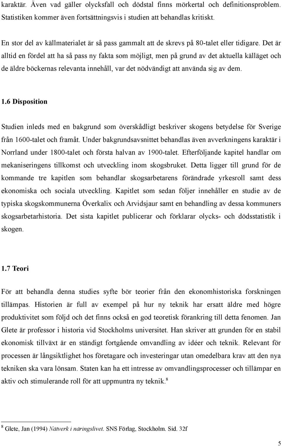 Det är alltid en fördel att ha så pass ny fakta som möjligt, men på grund av det aktuella källäget och de äldre böckernas relevanta innehåll, var det nödvändigt att använda sig av dem. 1.