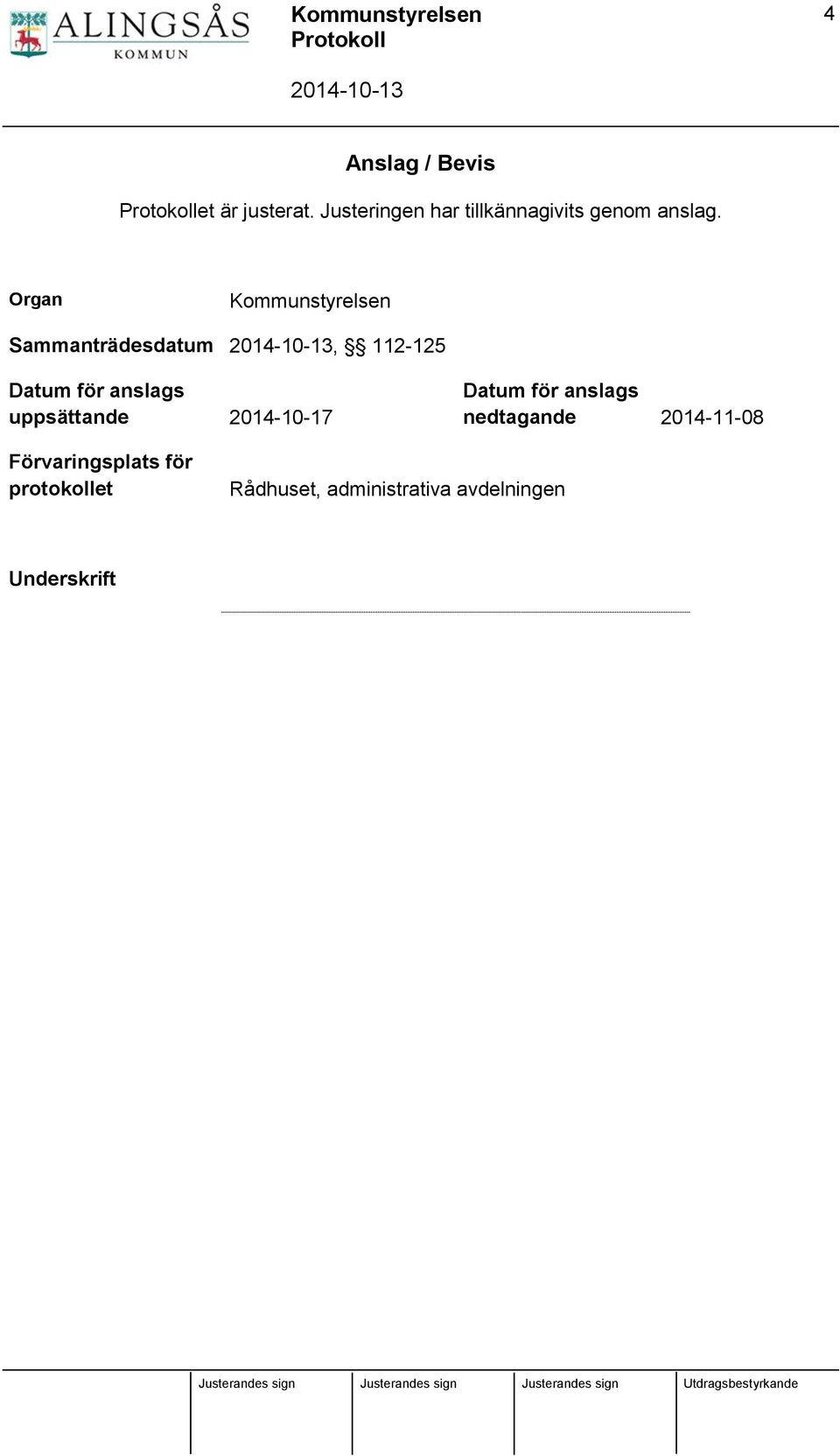 Organ Kommunstyrelsen Sammanträdesdatum, 112-125 Datum för anslags