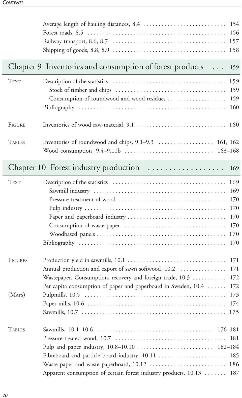 .. 159 TEXT Description of the statistics..................................... 159 Stock of timber and chips.................................... 159 Consumption of roundwood and wood residues.