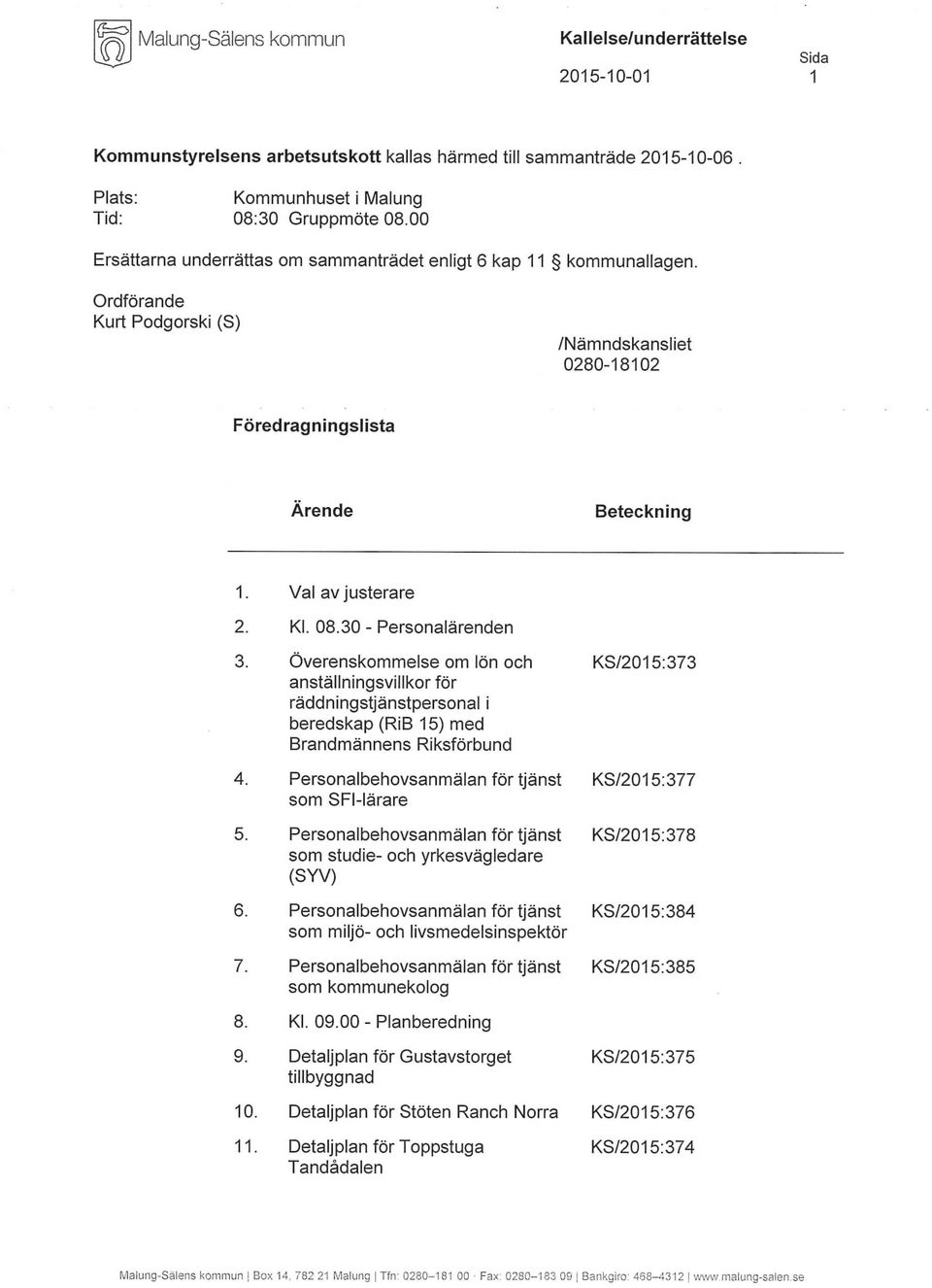 30 - Personalärenden 3. Överenskommelse om lön och KS/2015:373 anställningsvillkor för räddningstjänstpersonal i beredskap (RiB 15) med Brandmännens Riksförbund 4.