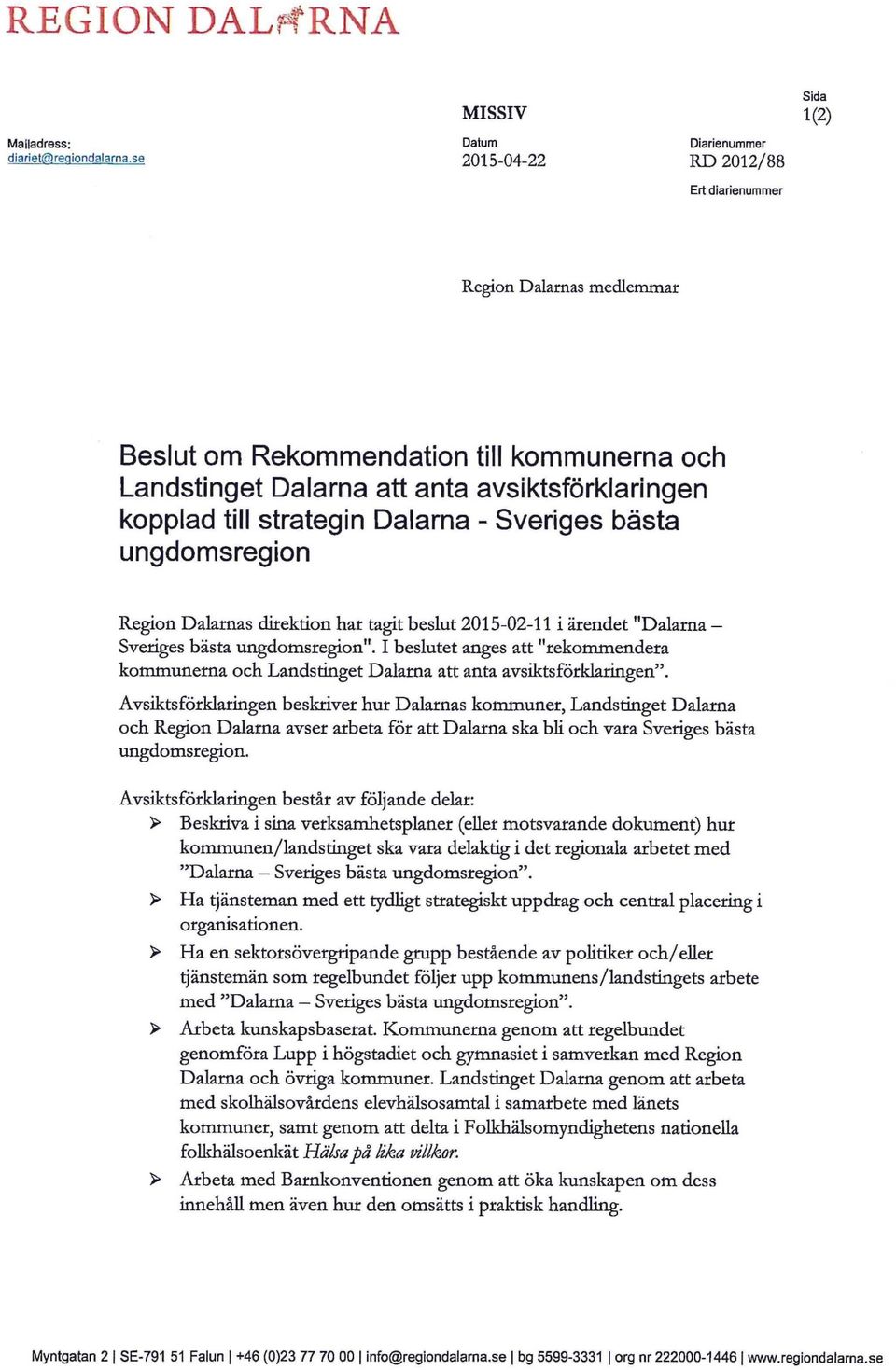 strategin Dalarna - Sveriges bästa ungdomsregion Region Dalarnas direktion har tagit beslut 2015-02-11 i ärendet "Dalarna - Sveriges bästa ungdomsregion".