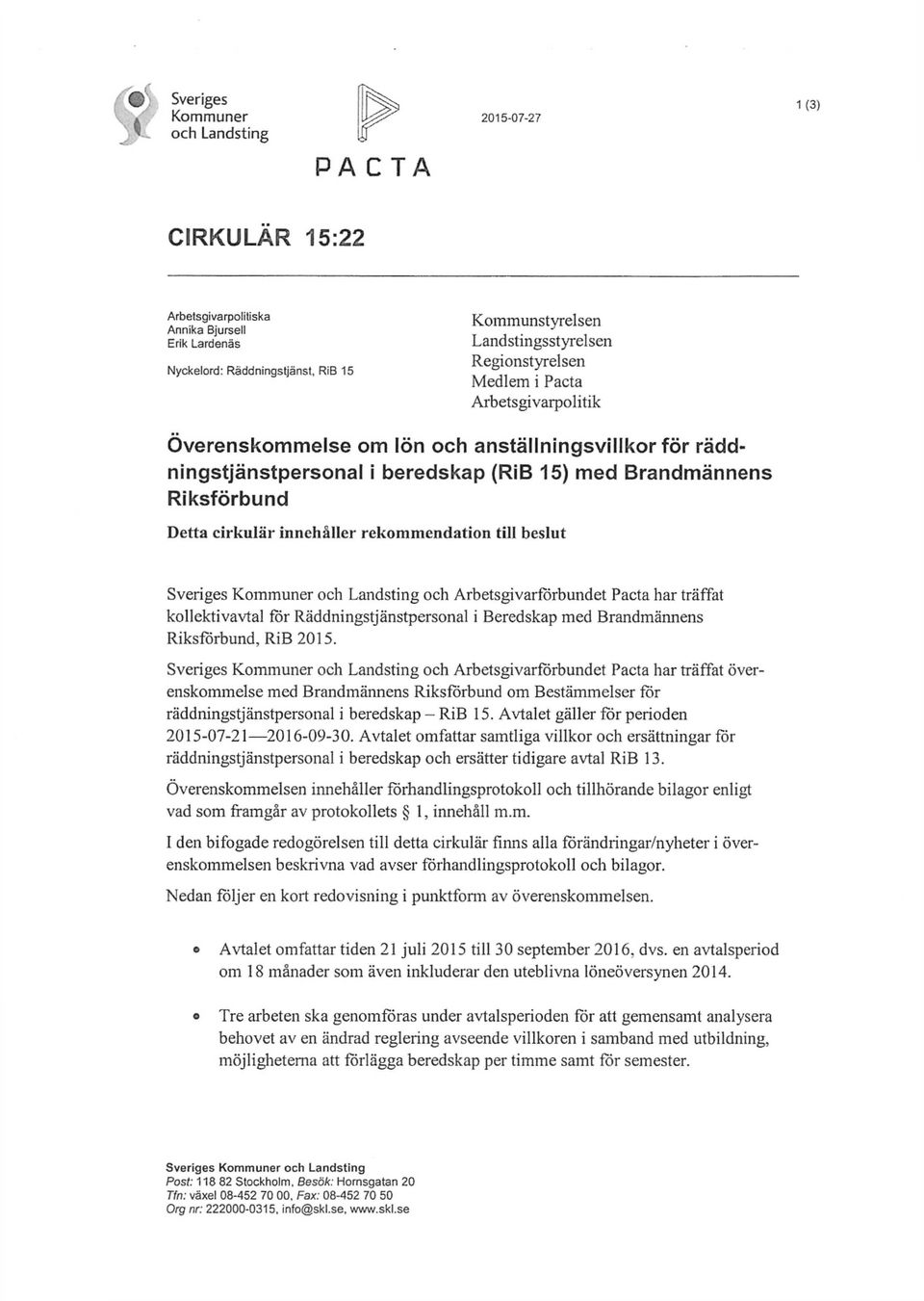 innehåller rekommendation till beslut Sveriges Kommuner och Landsting och Arbetsgivarforbundet Pacta har träffat kollektivavtal för Räddningstjänstpersonal i Beredskap med Brandmännens Riksförbund,