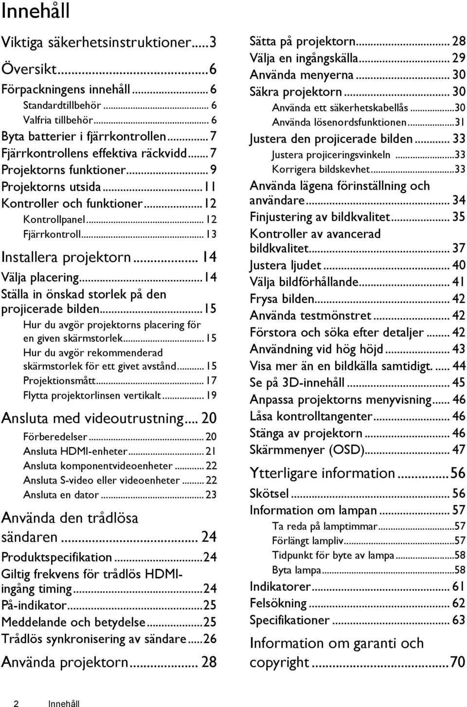 .. 14 Välja placering...14 Ställa in önskad storlek på den projicerade bilden...15 Hur du avgör projektorns placering för en given skärmstorlek.