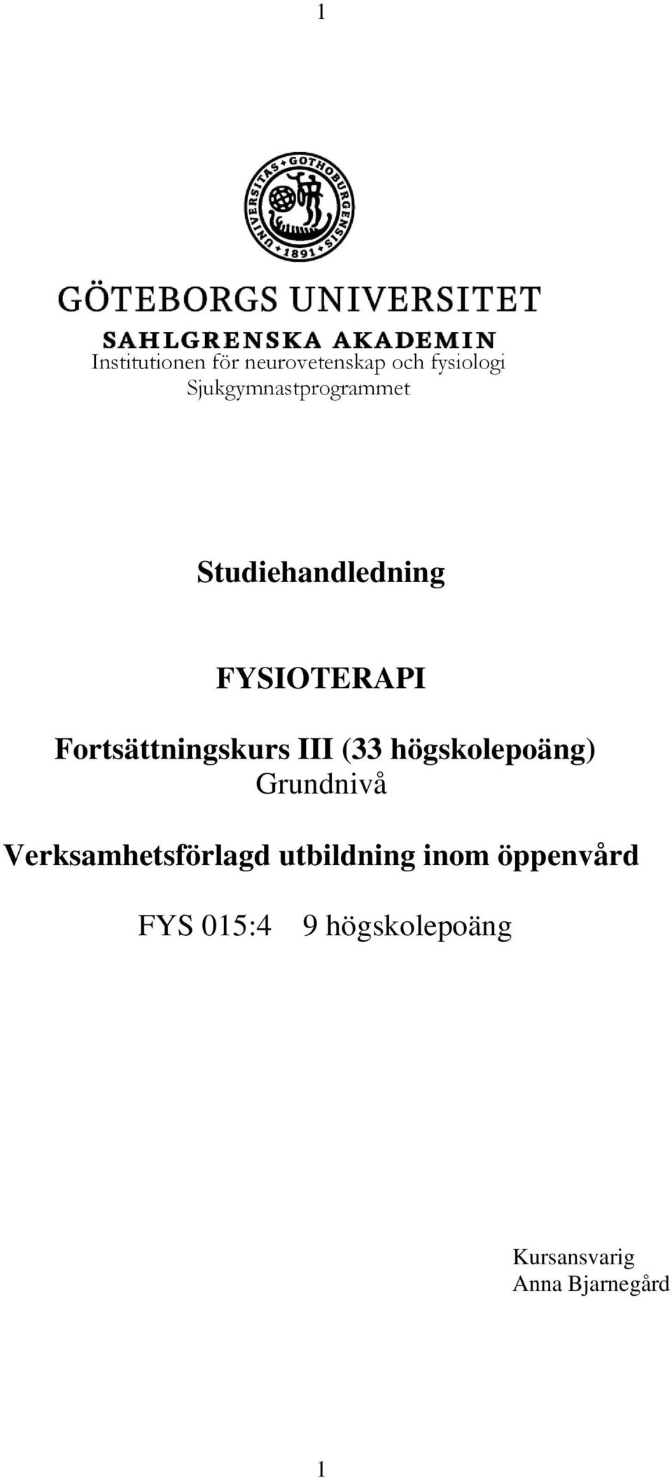 Fortsättningskurs III (33 högskolepoäng) Grundnivå