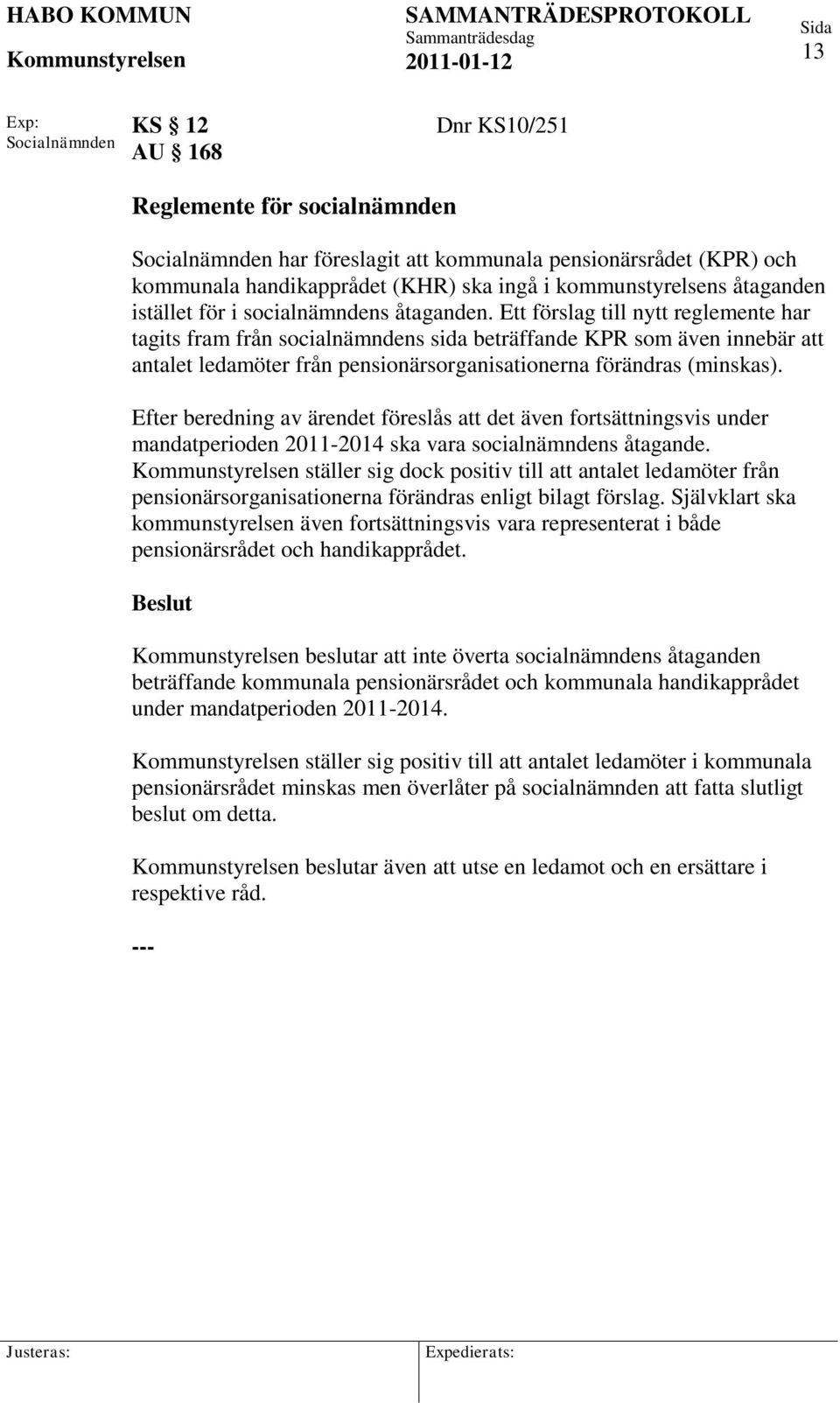 Ett förslag till nytt reglemente har tagits fram från socialnämndens sida beträffande KPR som även innebär att antalet ledamöter från pensionärsorganisationerna förändras (minskas).