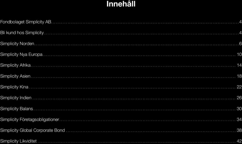 ..22 Simplicity Indien...26 Simplicity Balans....30 Simplicity Företagsobligationer....34 Simplicity Global Corporate Bond.