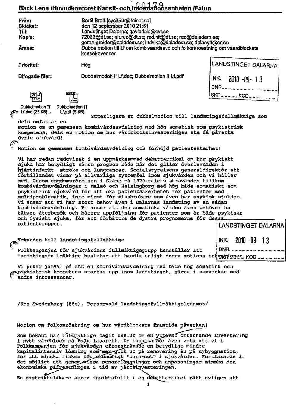 se Dubbelmotion till Lf om kombivaardsavd och folkomroestning om vaardbjockels koilsekevenser Prioritet: Hög LANDSTINGET DALARNA Bifogade filer: Dubbelmotioh II Lf.doc; Dubbelmotfon II Lf.pdf INK.