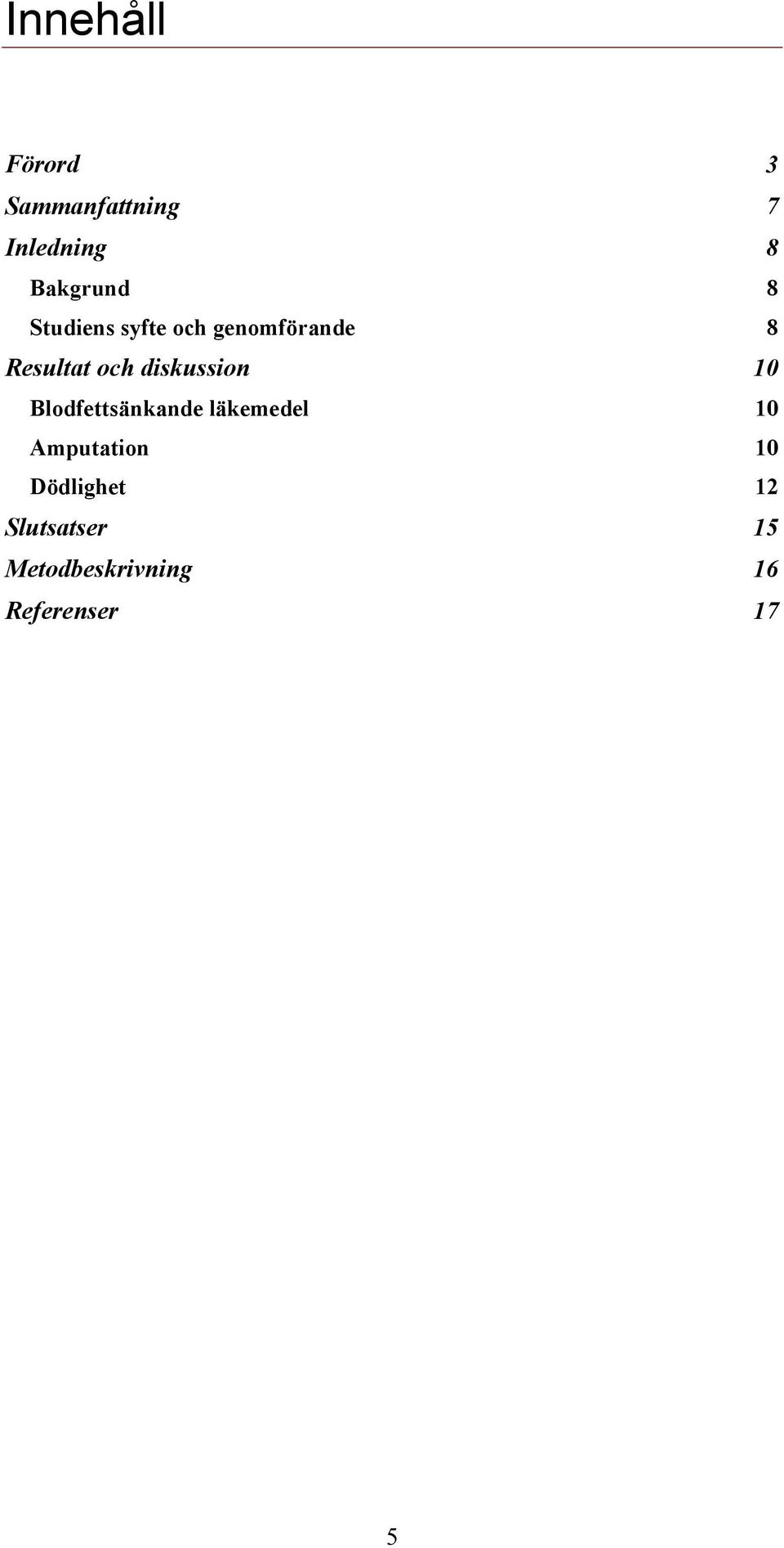 diskussion 10 Blodfettsänkande läkemedel 10 Amputation