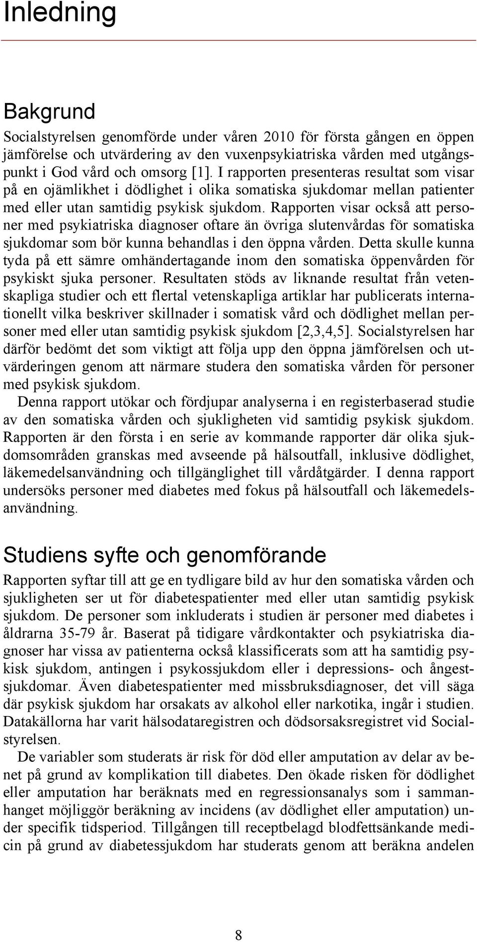 Rapporten visar också att personer med psykiatriska diagnoser oftare än övriga slutenvårdas för somatiska sjukdomar som bör kunna behandlas i den öppna vården.