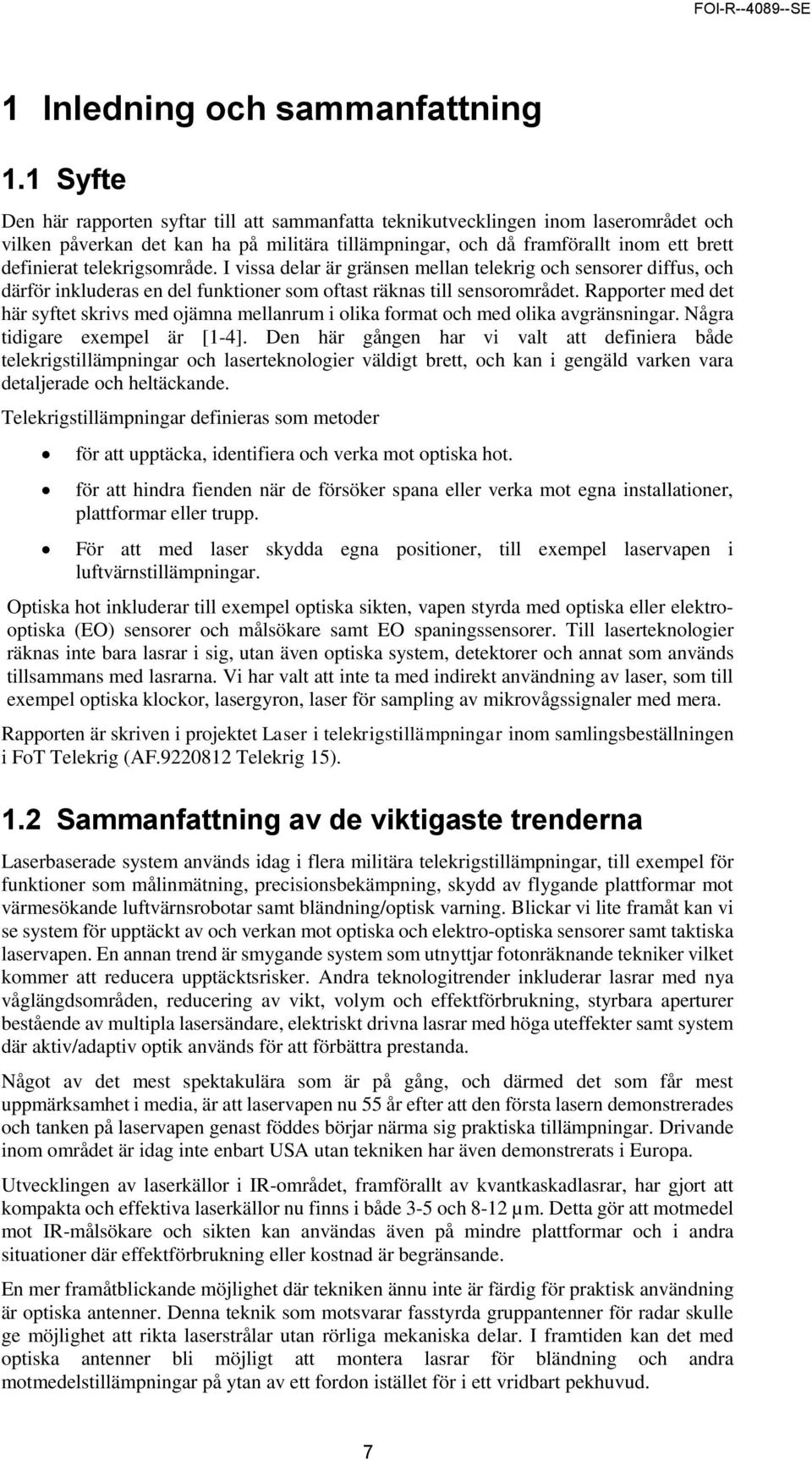 telekrigsområde. I vissa delar är gränsen mellan telekrig och sensorer diffus, och därför inkluderas en del funktioner som oftast räknas till sensorområdet.